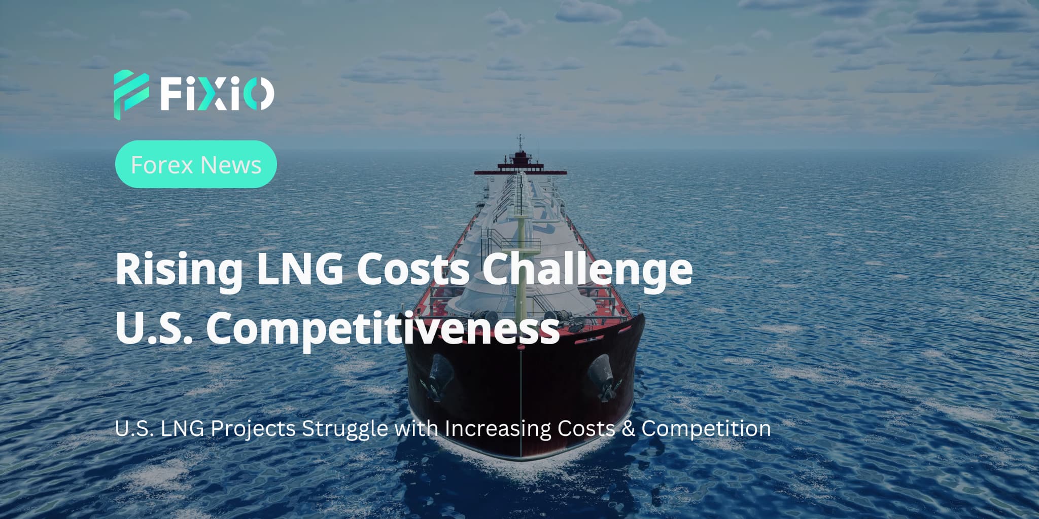 Rising LNG Costs Challenge U.S. Competitiveness